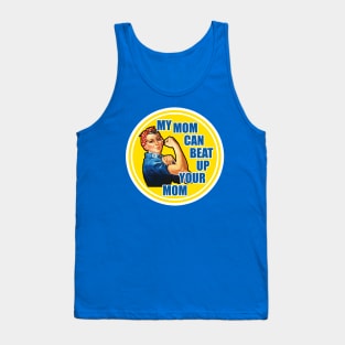 Rose The Riveter - My Mom Can Beat Up Your Mom Tank Top